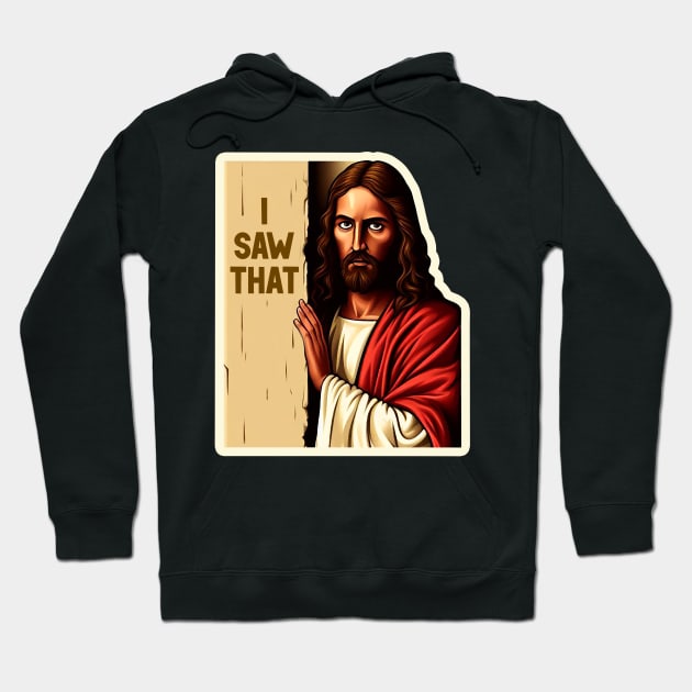 I SAW THAT Jesus meme WWJD Hoodie by Plushism